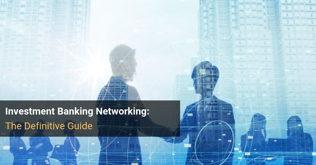 Investment Banking Networking: The Definitive Guide