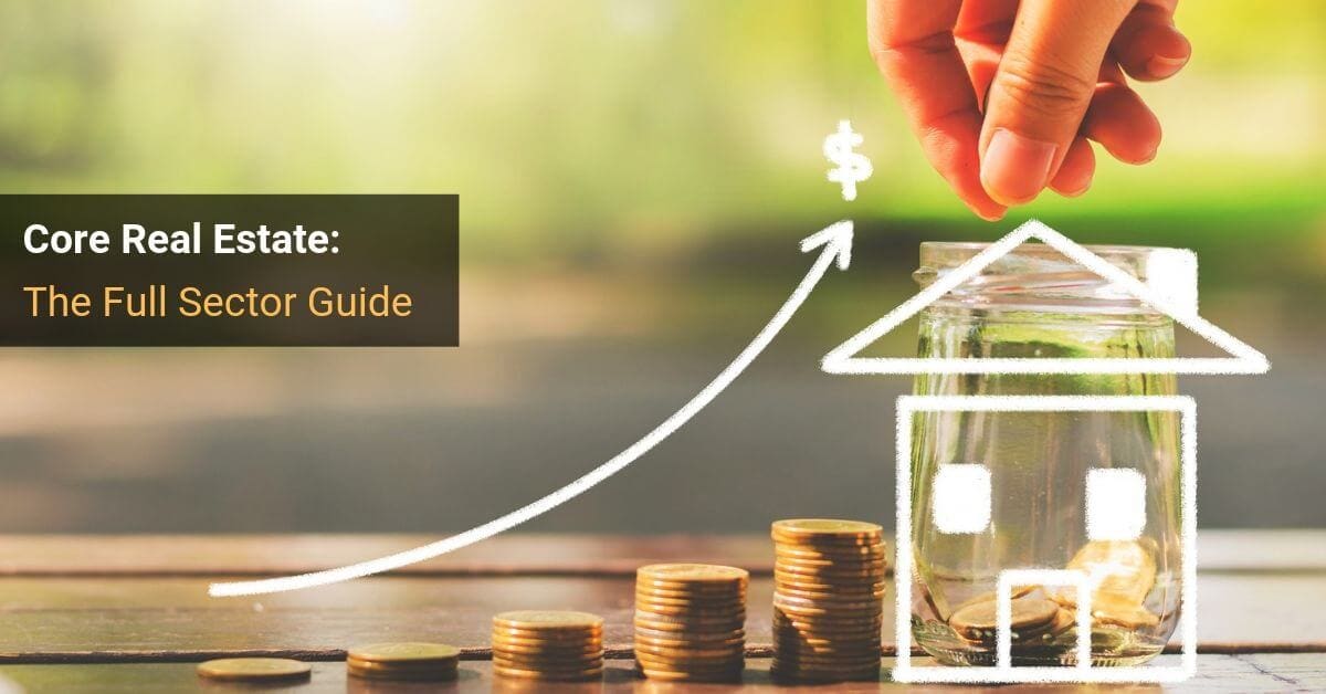 Core Real Estate: The Full Sector Guide