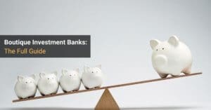 Boutique Investment Banks: Examples, Careers, Compensation, And More