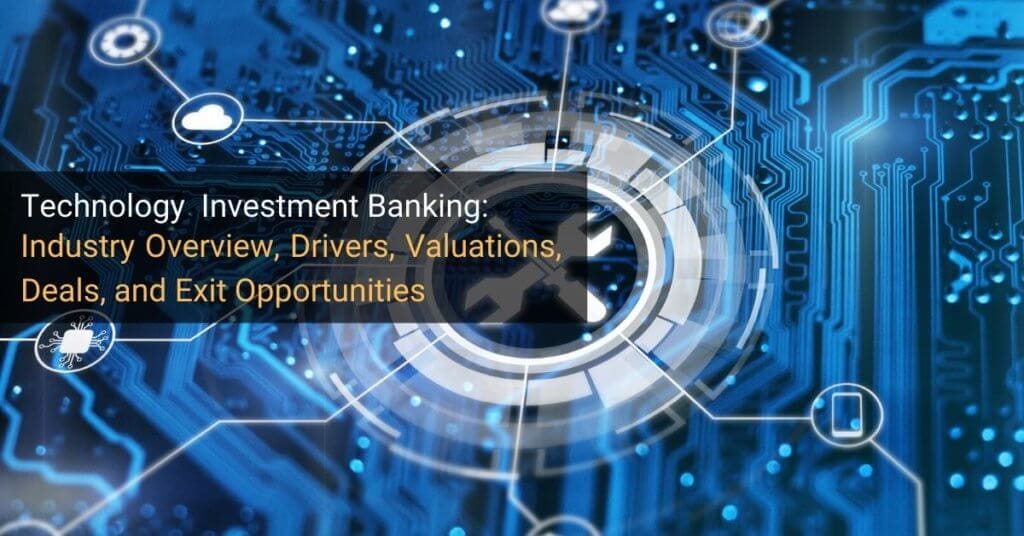 Technology Investment Banking Deals, Sectors, Valuations, and Exits
