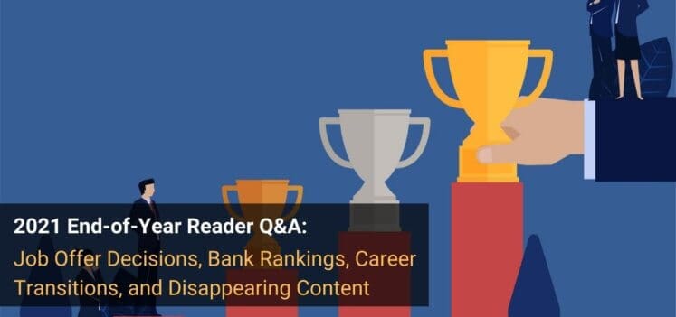 2021 End-of-Year Reader Q&A: Job Offer Decisions, Bank Rankings, Career Transitions, and Disappearing Content