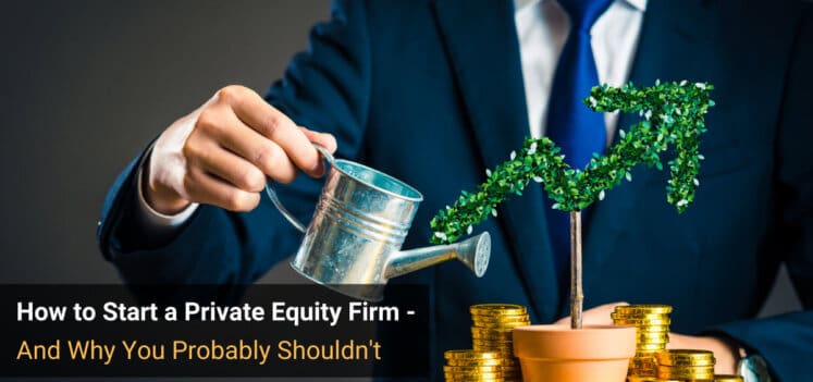 How to Start a Private Equity Firm